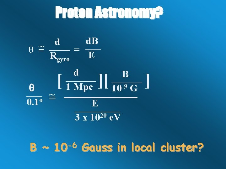 Proton Astronomy? d. B d ____ ~ q = = E Rgyro ___ ~
