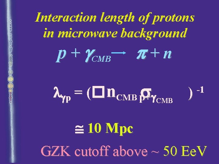 Interaction length of protons in microwave background p + g. CMB p+n l p