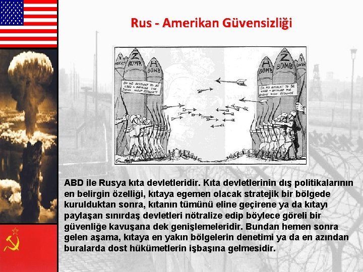 Rus - Amerikan Güvensizliği ABD ile Rusya kıta devletleridir. Kıta devletlerinin dış politikalarının en