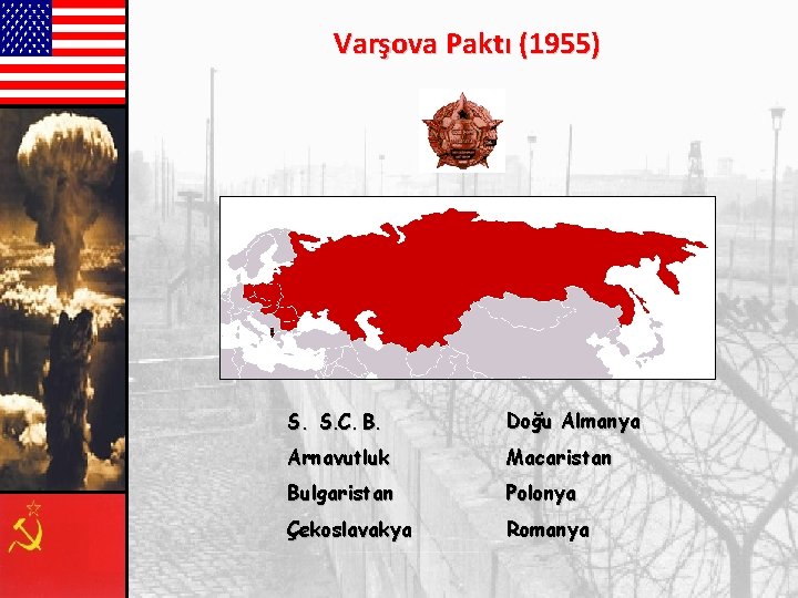 Varşova Paktı (1955) S. S. C. B. Doğu Almanya Arnavutluk Macaristan Bu lgaristan Polonya