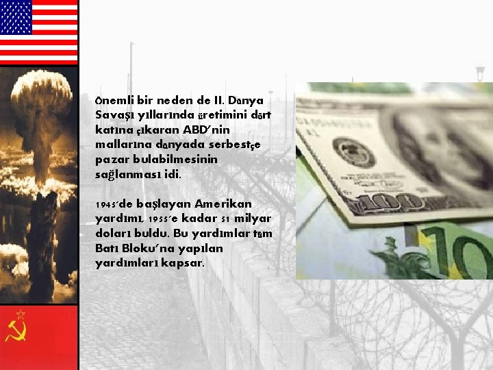 Önemli bir neden de II. Dünya Savaşı yıllarında üretimini dört katına çıkaran ABD’nin mallarına