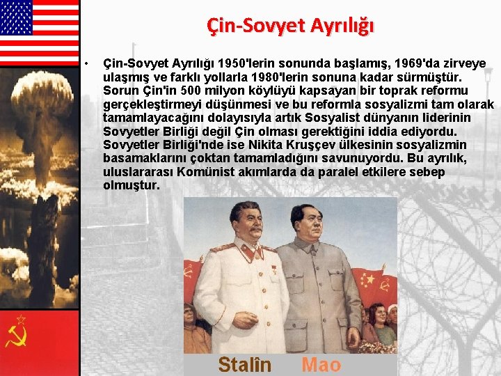 Çin-Sovyet Ayrılığı • Çin-Sovyet Ayrılığı 1950'lerin sonunda başlamış, 1969'da zirveye ulaşmış ve farklı yollarla