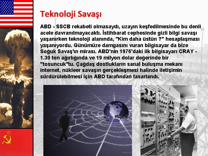 Teknoloji Savaşı ABD - SSCB rekabeti olmasaydı, uzayın keşfedilmesinde bu denli acele davranılmayacaktı. İstihbarat