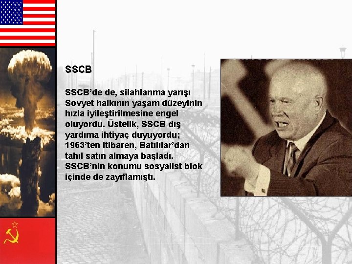 SSCB’de de, silahlanma yarışı Sovyet halkının yaşam düzeyinin hızla iyileştirilmesine engel oluyordu. Üstelik, SSCB