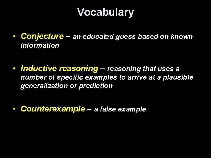 Vocabulary • Conjecture – an educated guess based on known information • Inductive reasoning