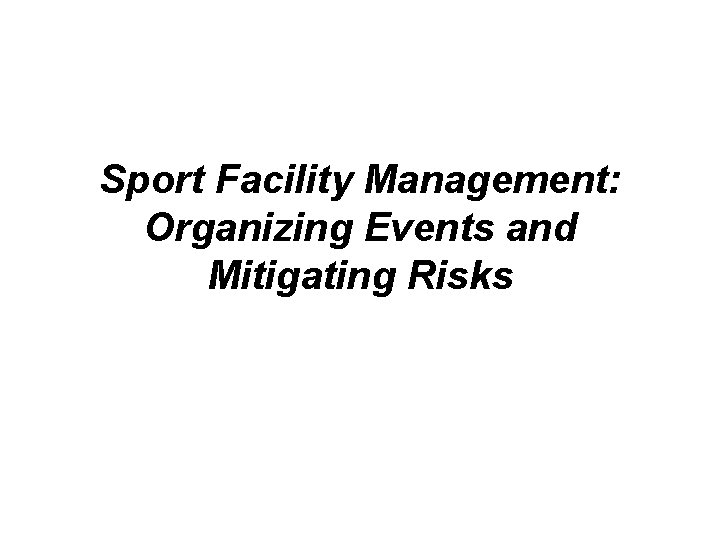 Sport Facility Management: Organizing Events and Mitigating Risks 
