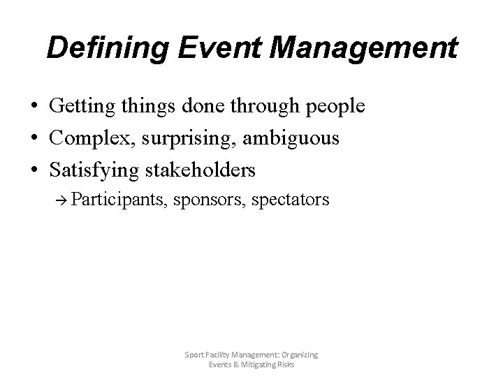 Defining Event Management • Getting things done through people • Complex, surprising, ambiguous •