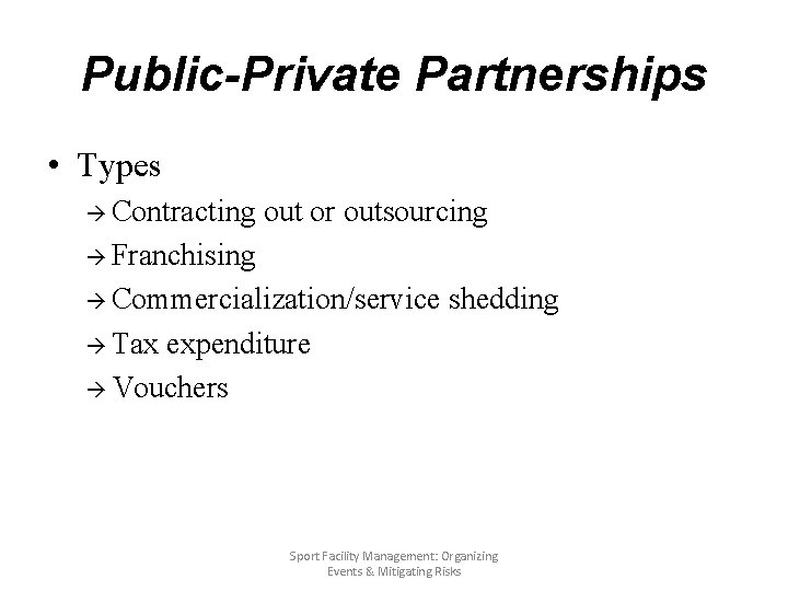 Public-Private Partnerships • Types à Contracting out or outsourcing à Franchising à Commercialization/service shedding