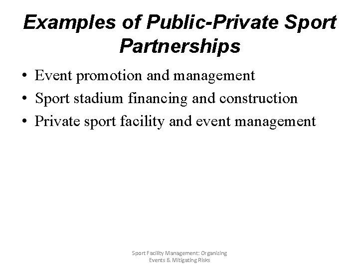 Examples of Public-Private Sport Partnerships • Event promotion and management • Sport stadium financing