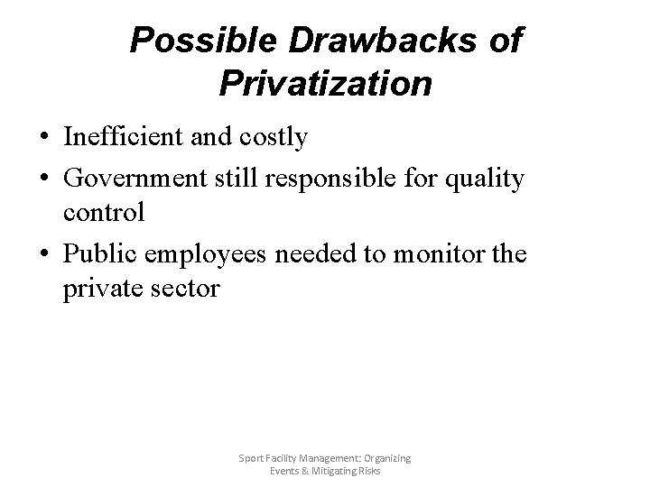 Possible Drawbacks of Privatization • Inefficient and costly • Government still responsible for quality