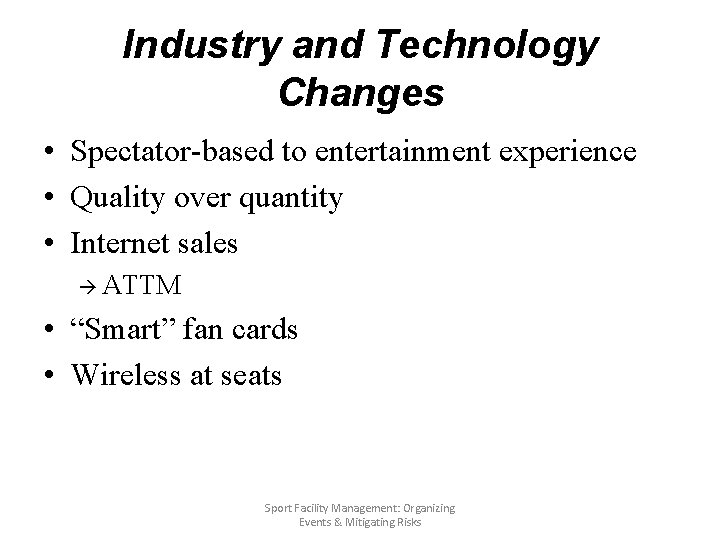 Industry and Technology Changes • Spectator-based to entertainment experience • Quality over quantity •