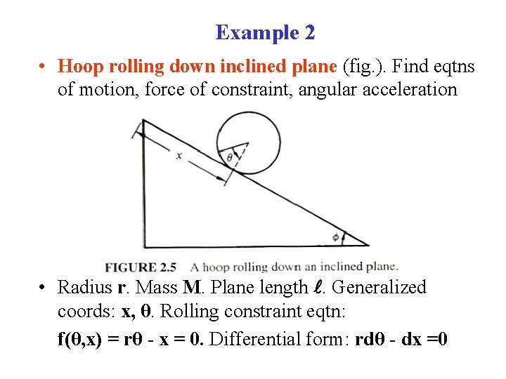 Example 2 • Hoop rolling down inclined plane (fig. ). Find eqtns of motion, Example 2 • Hoop rolling down inclined plane (fig. ). Find eqtns of motion,