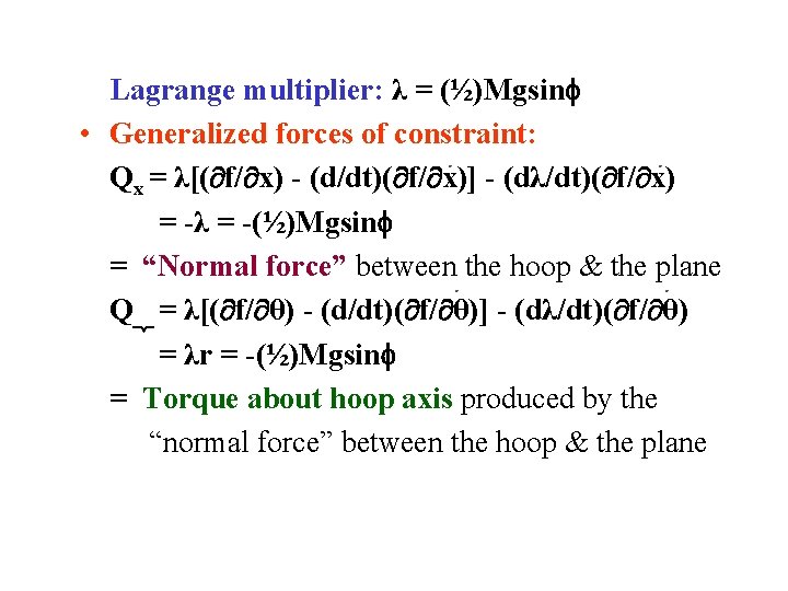 Lagrange multiplier: λ = (½)Mgsin • Generalized forces of constraint: Qx = λ[( f/ Lagrange multiplier: λ = (½)Mgsin • Generalized forces of constraint: Qx = λ[( f/
