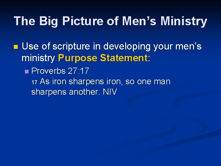 The Big Picture of Men’s Ministry n Use of scripture in developing your men’s