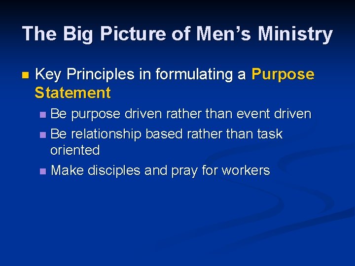 The Big Picture of Men’s Ministry n Key Principles in formulating a Purpose Statement