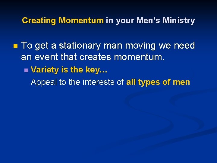 Creating Momentum in your Men’s Ministry n To get a stationary man moving we