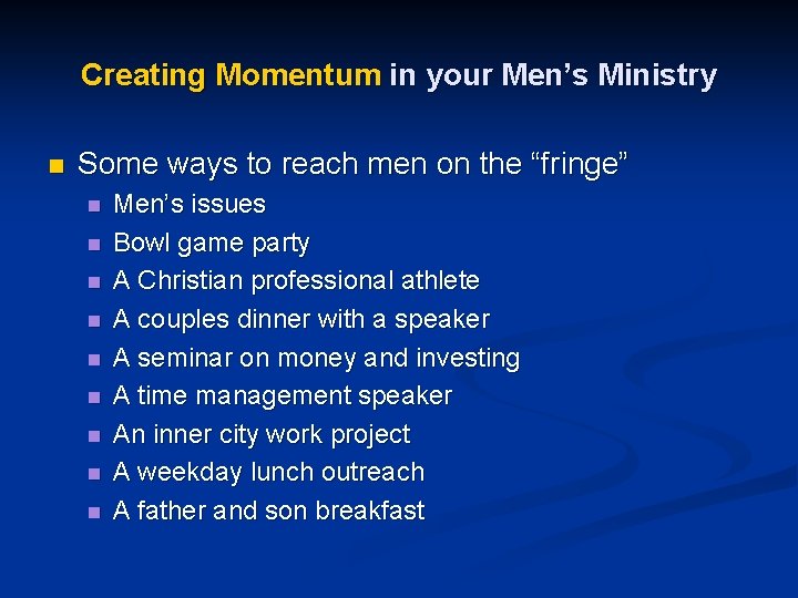 Creating Momentum in your Men’s Ministry n Some ways to reach men on the