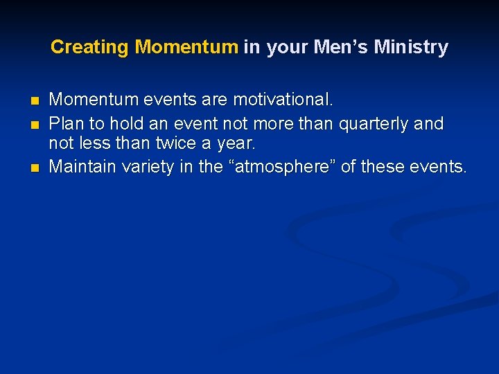 Creating Momentum in your Men’s Ministry n n n Momentum events are motivational. Plan