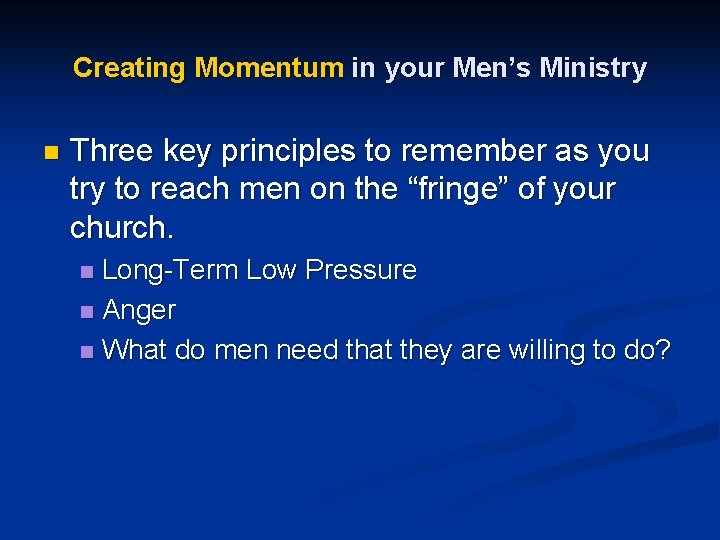 Creating Momentum in your Men’s Ministry n Three key principles to remember as you