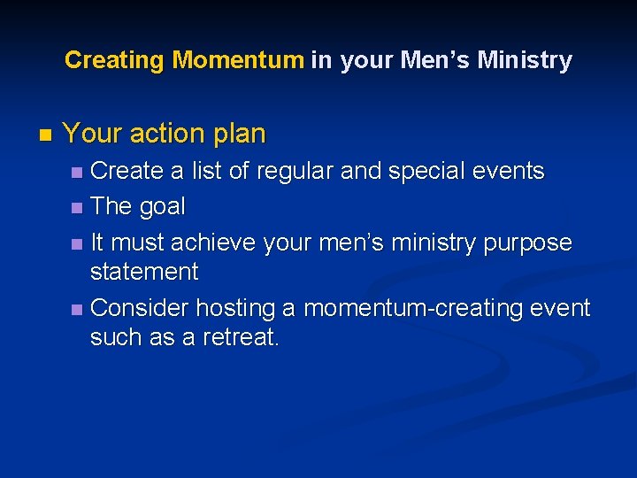 Creating Momentum in your Men’s Ministry n Your action plan Create a list of