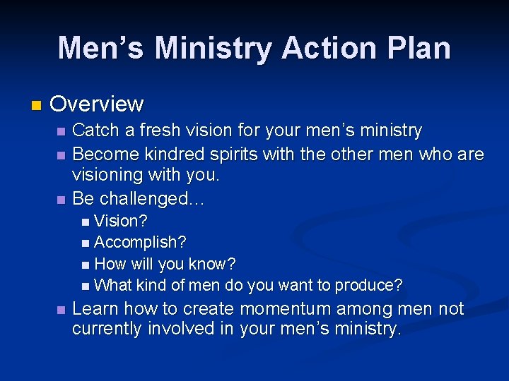 Men’s Ministry Action Plan n Overview n n n Catch a fresh vision for