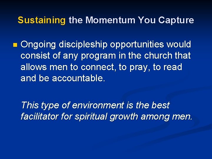 Sustaining the Momentum You Capture n Ongoing discipleship opportunities would consist of any program