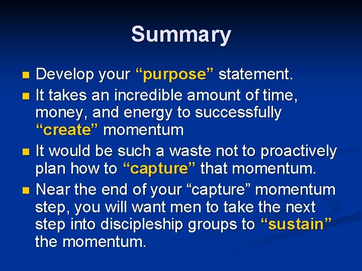 Summary Develop your “purpose” statement. n It takes an incredible amount of time, money,