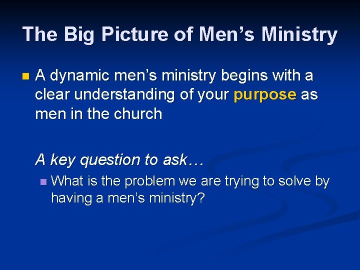 The Big Picture of Men’s Ministry n A dynamic men’s ministry begins with a