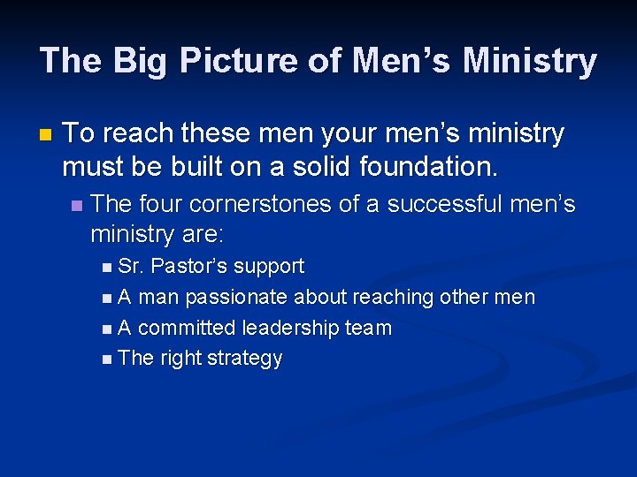 The Big Picture of Men’s Ministry n To reach these men your men’s ministry