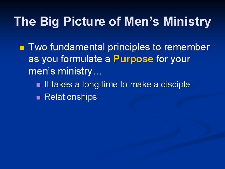 The Big Picture of Men’s Ministry n Two fundamental principles to remember as you