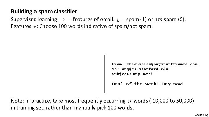 Building a spam classifier Supervised learning. features of email. spam (1) or not spam Building a spam classifier Supervised learning. features of email. spam (1) or not spam