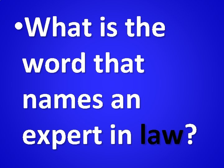  • What is the word that names an expert in law? 