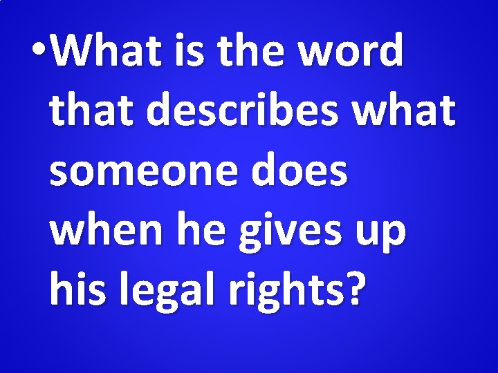  • What is the word that describes what someone does when he gives