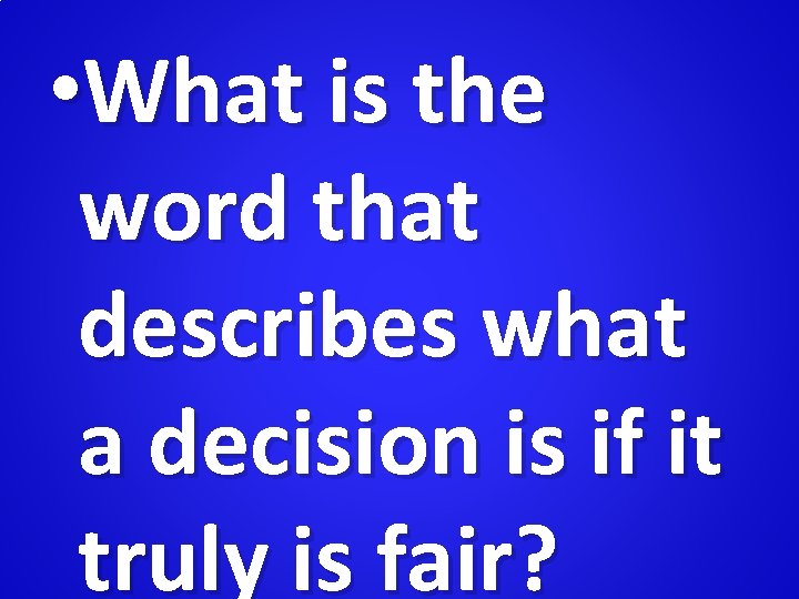  • What is the word that describes what a decision is if it