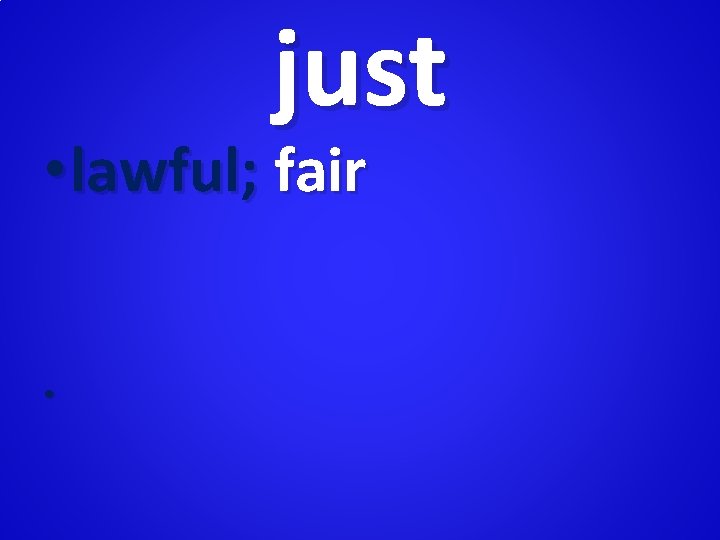 just • lawful; fair • 