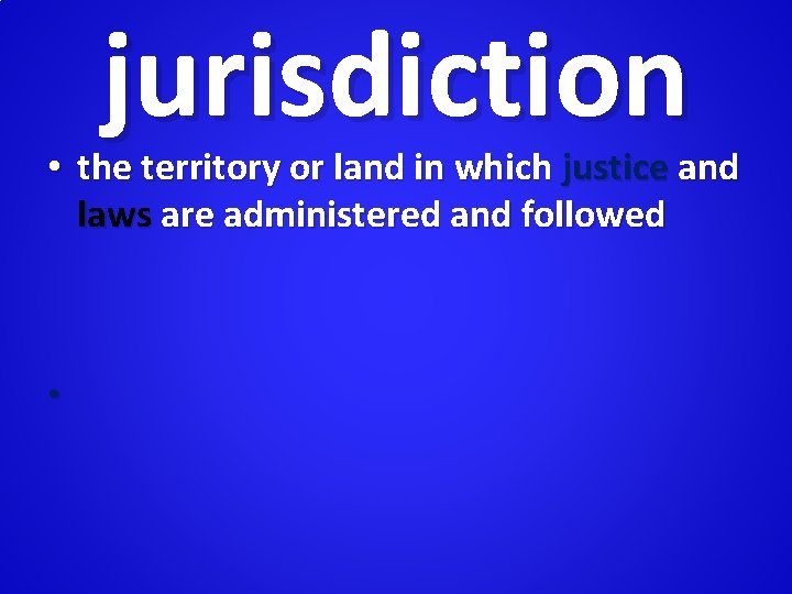 jurisdiction • the territory or land in which justice and laws are administered and