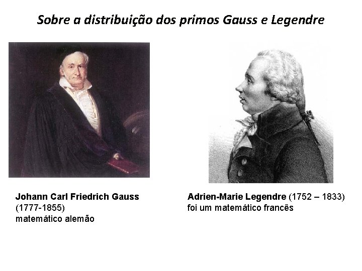 Sobre a distribuição dos primos Gauss e Legendre Johann Carl Friedrich Gauss (1777 -1855)