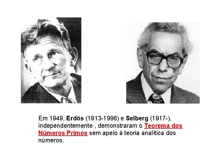 Em 1949, Erdös (1913 -1996) e Selberg (1917 -), independentemente , demonstraram o Teorema