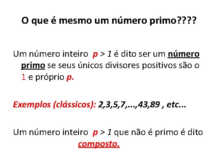 O que é mesmo um número primo? ? Um número inteiro p > 1