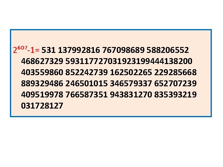 2⁶⁰⁷-1= 531 137992816 767098689 588206552 468627329 593117727031923199444138200 403559860 852242739 162502265 229285668 889329486 246501015 346579337