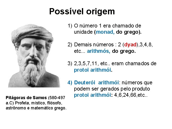 Possível origem 1) O número 1 era chamado de unidade (monad, do grego). 2)