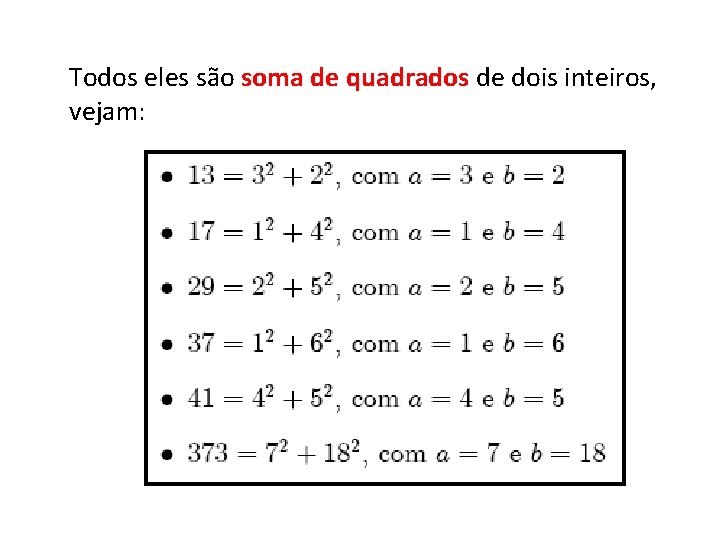 Todos eles são soma de quadrados de dois inteiros, vejam: 