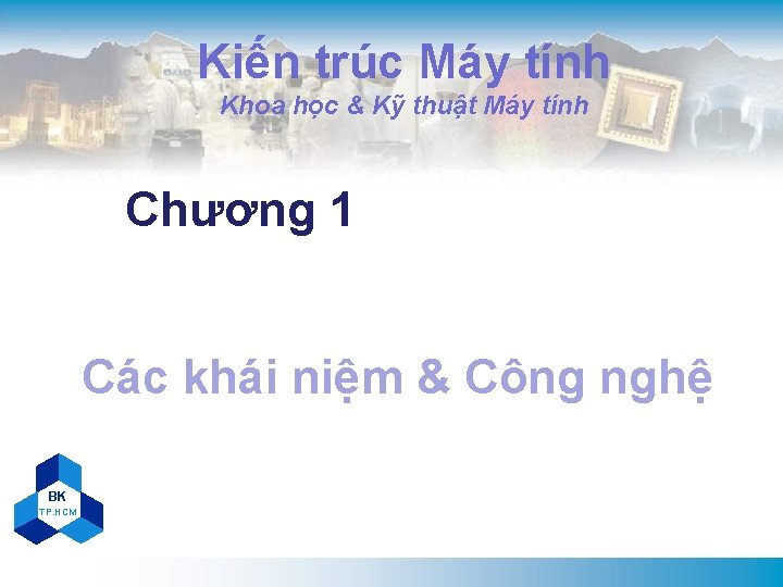 Kiến trúc Máy tính Khoa học & Kỹ thuật Máy tính Chương 1 Các