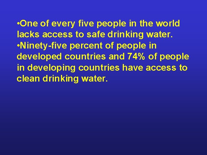  • One of every five people in the world lacks access to safe