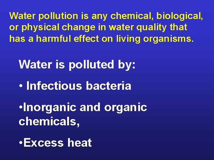 Water pollution is any chemical, biological, or physical change in water quality that has