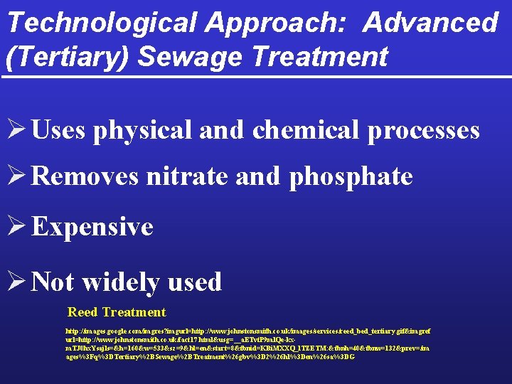 Technological Approach: Advanced (Tertiary) Sewage Treatment Ø Uses physical and chemical processes Ø Removes