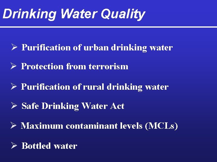 Drinking Water Quality Ø Purification of urban drinking water Ø Protection from terrorism Ø