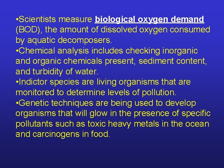  • Scientists measure biological oxygen demand (BOD), the amount of dissolved oxygen consumed