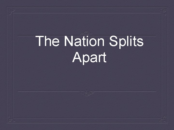 The Nation Splits Apart 