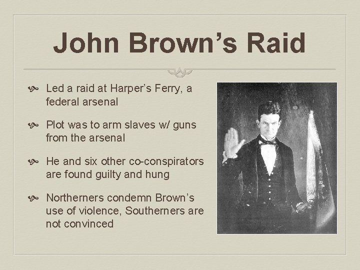 John Brown’s Raid Led a raid at Harper’s Ferry, a federal arsenal Plot was